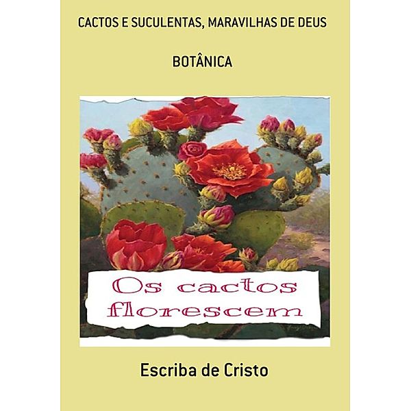 CACTOS E SUCULENTAS, MARAVILHAS DE DEUS, Escriba de Cristo