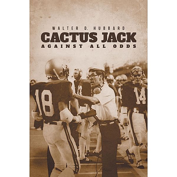 Cactus Jack: Against All Odds, Walter D. Hubbard