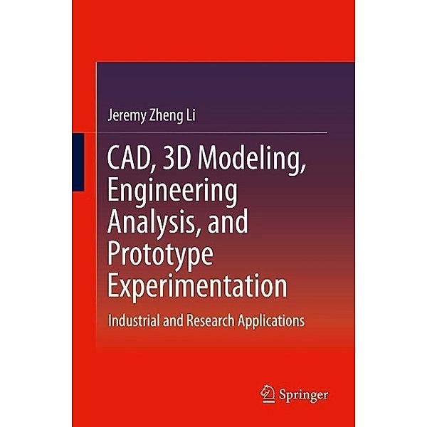CAD, 3D Modeling, Engineering Analysis, and Prototype Experimentation, Jeremy Zheng Li
