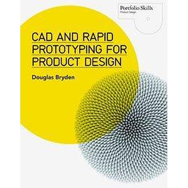 CAD and Rapid Prototyping for Product Design, Douglas Bryden