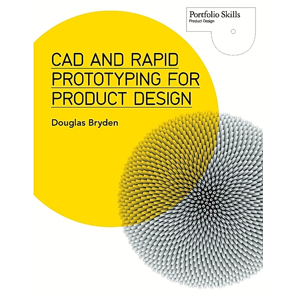 CAD and Rapid Prototyping for Product Design / Portfolio Skills, Douglas Bryden
