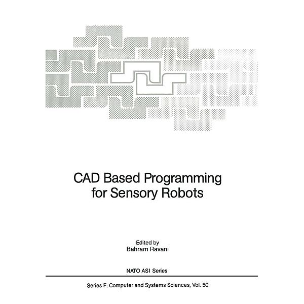 CAD Based Programming for Sensory Robots / NATO ASI Subseries F: Bd.50