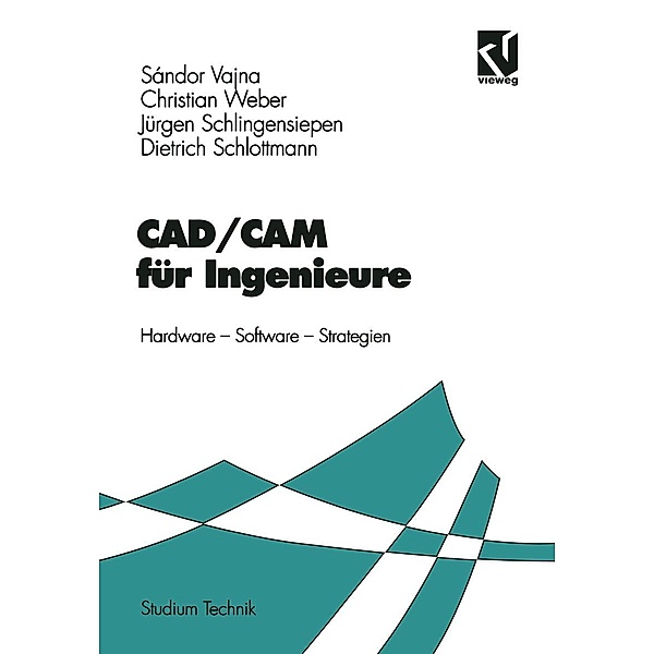 CAD/CAM für Ingenieure / Studium Technik, Sándor Vajna, Christian Weber, Jürgen Schlingensiepen, Dietrich Schlottmann