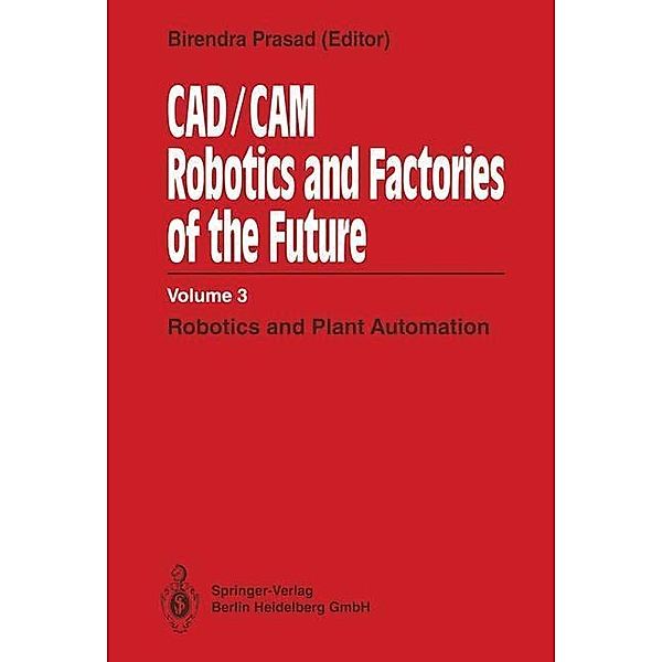 CAD/CAM Robotics and Factories of the Future, Birendra Prasad, S. N. Dwivedi, R. Mahajan