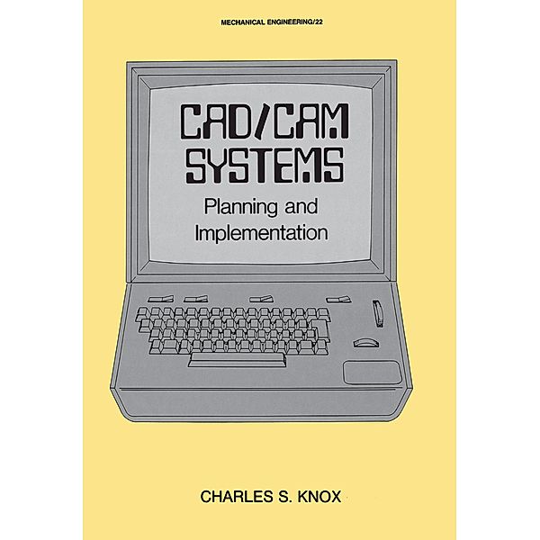 CAD/CAM Systems Planning and Implementation, Charles S. Knox