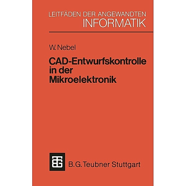 CAD-Entwurfskontrolle in der Mikroelektronik / XLeitfäden der angewandten Informatik, Wolfgang Nebel