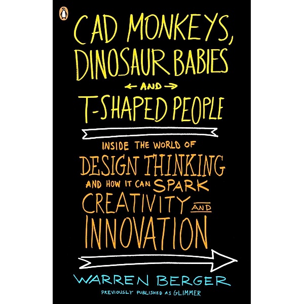 CAD Monkeys, Dinosaur Babies, and T-Shaped People, Warren Berger