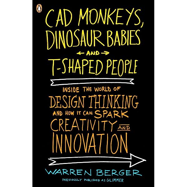 CAD Monkeys, Dinosaur Babies, and T-Shaped People, Warren Berger