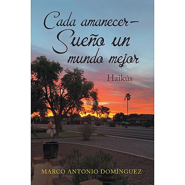Cada Amanecer -  Sueño Un Mundo Mejor, Marco Antonio Domínguez