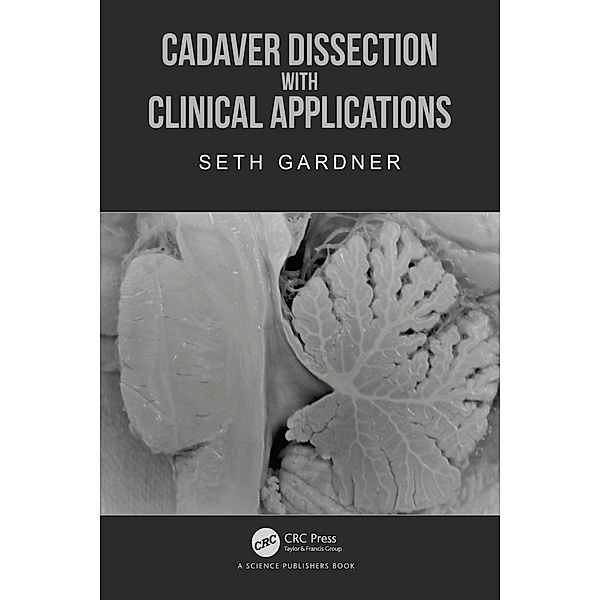 Cadaver Dissection with Clinical Applications, Seth Gardner