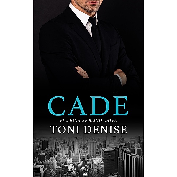 Cade (Billionaire Blind Dates, #3) / Billionaire Blind Dates, Toni Denise