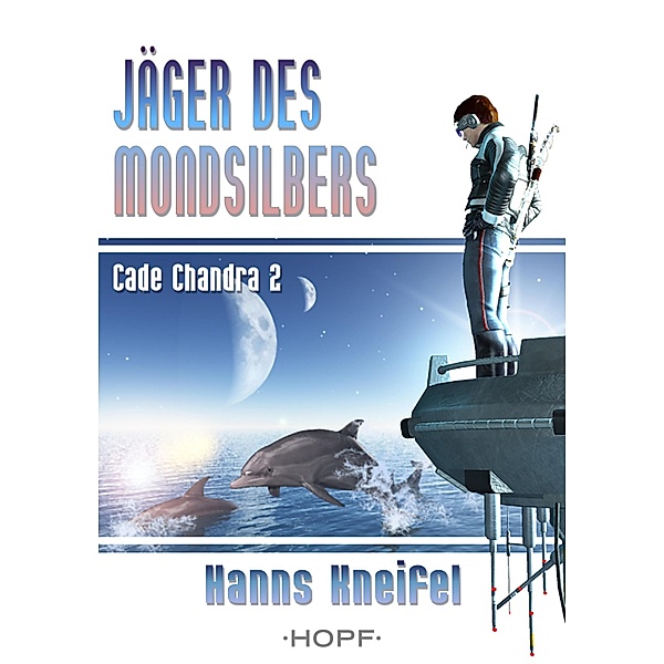 Cade Chandra 2: Jäger des Mondsilbers / Cade Chandra Bd.2, Hanns Kneifel