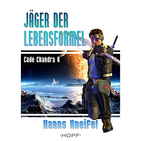Cade Chandra 4: Jäger der Lebensformel / Cade Chandra Bd.4, Hanns Kneifel