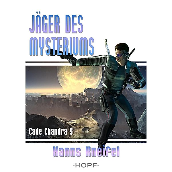 Cade Chandra 5: Jäger des Mysteriums / Cade Chandra Bd.5, Hanns Kneifel