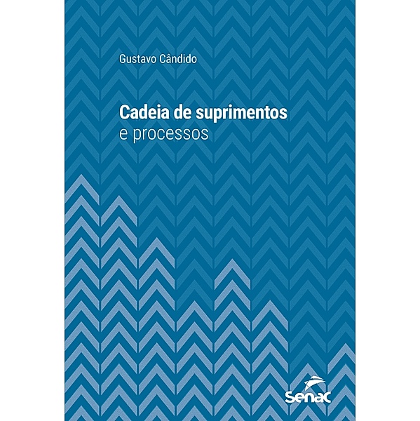 Cadeia de suprimentos e processos / Série Universitária, Gustavo Cândido