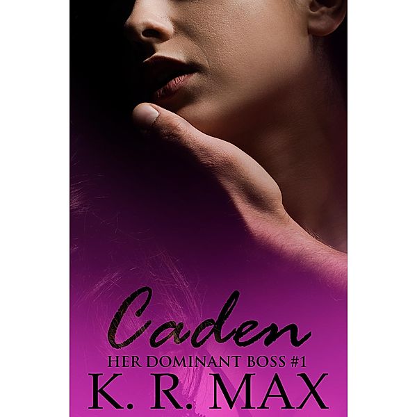 Caden (Her Dominant Boss, #1) / Her Dominant Boss, K. R. Max
