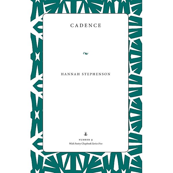 Cadence / WICK POETRY CHAPBOOK SERIES FIVE, Hannah Stephenson