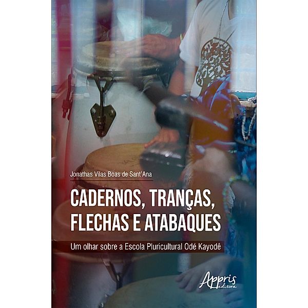 Cadernos, Tranças, Flechas e Atabaques: Um Olhar sobre a Escola Pluricultural Odé Kayodê, Jonathas Vilas Boas de Sant'Ana