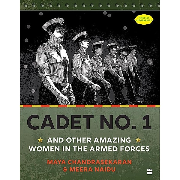 Cadet No. 1 And Other Amazing Women In The Armed Forces SHORTLISTED FOR THE ATTA GALATTA CHILDREN'S NON-FICTION BOOK PRIZE 2022, Maya Chandrasekaran