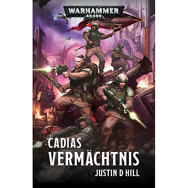 Cadias Vermächtnis / Warhammer 40,000, Justin D Hill