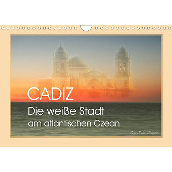 Cadiz - die weiße Stadt am atlantischen Ozean (Wandkalender 2022 DIN A4 quer), Tanja Riedel