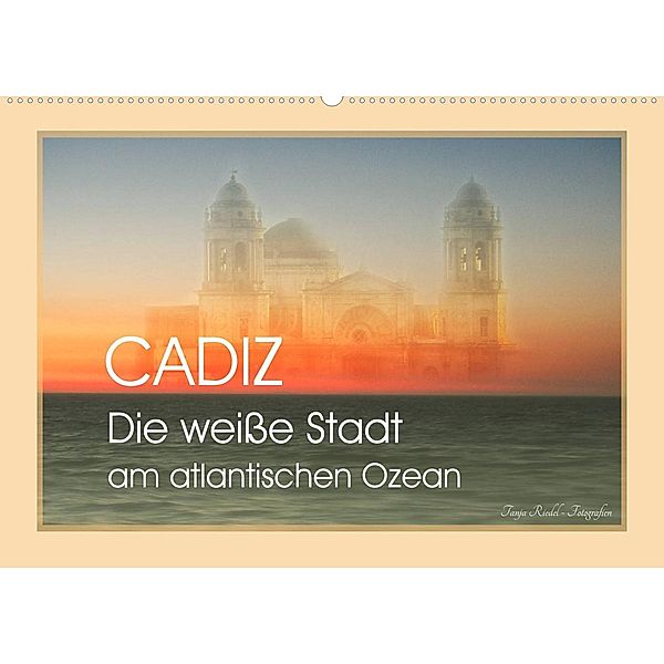 Cadiz - die weiße Stadt am atlantischen Ozean (Wandkalender 2023 DIN A2 quer), Tanja Riedel