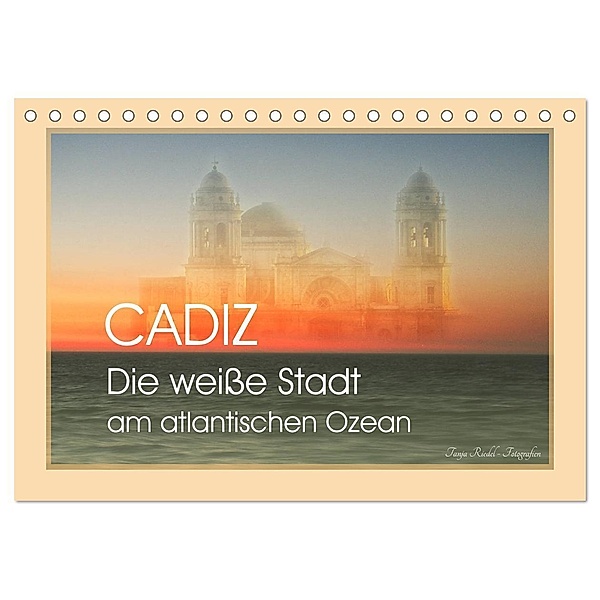 Cadiz - die weisse Stadt am atlantischen Ozean (Tischkalender 2024 DIN A5 quer), CALVENDO Monatskalender, Tanja Riedel