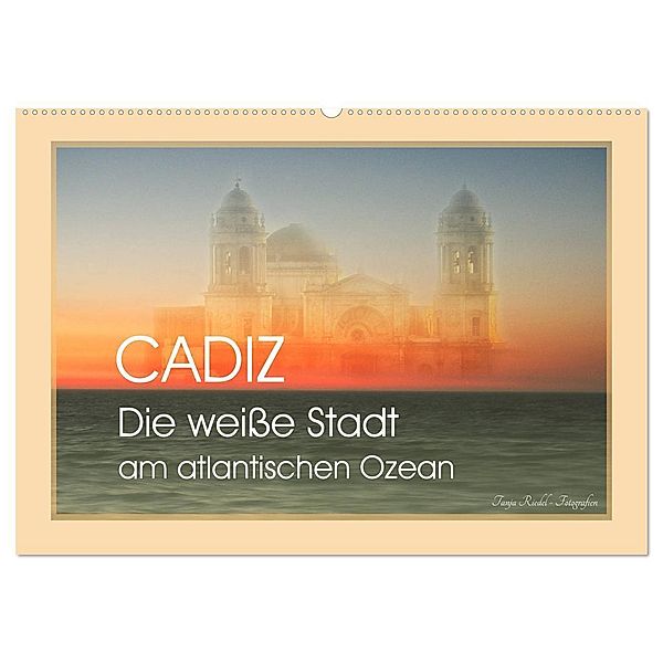 Cadiz - die weiße Stadt am atlantischen Ozean (Wandkalender 2025 DIN A2 quer), CALVENDO Monatskalender, Calvendo, Tanja Riedel