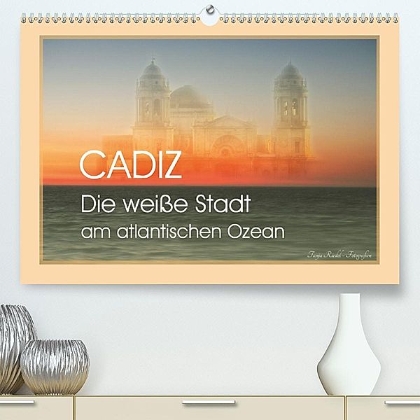 Cadiz - die weiße Stadt am atlantischen Ozean (Premium-Kalender 2020 DIN A2 quer), Tanja Riedel