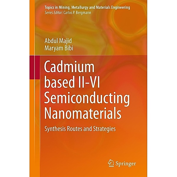 Cadmium based II-VI Semiconducting Nanomaterials / Topics in Mining, Metallurgy and Materials Engineering, Abdul Majid, Maryam Bibi
