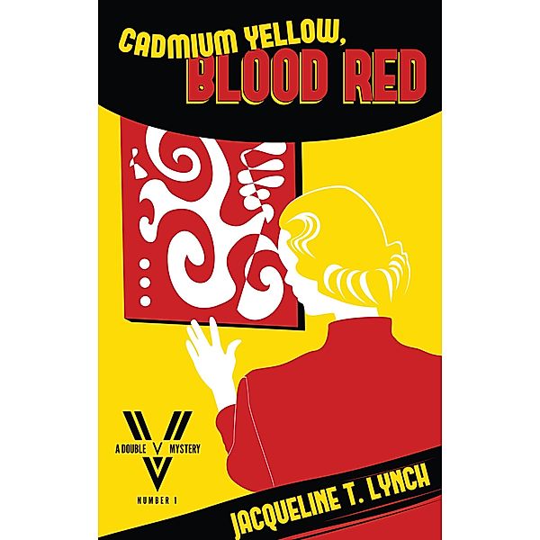 Cadmium Yellow, Blood Red (Double V Mysteries, #1), Jacqueline T. Lynch