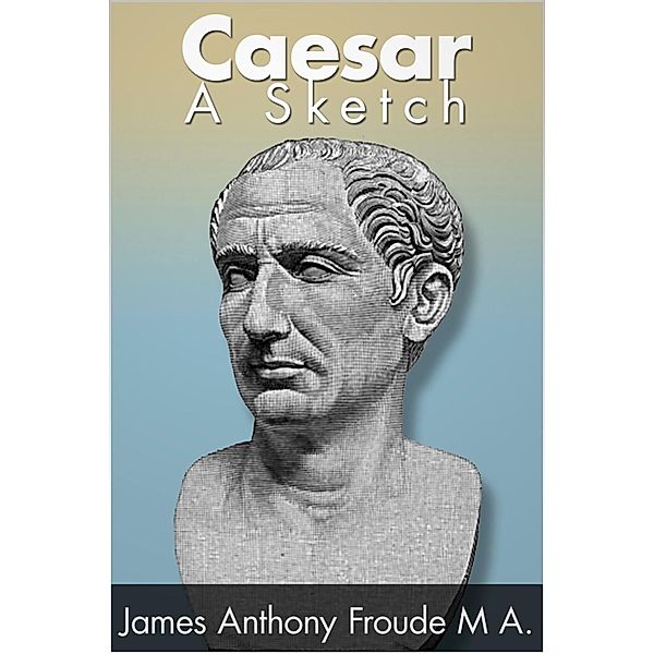 Caesar, James Anthony Froude