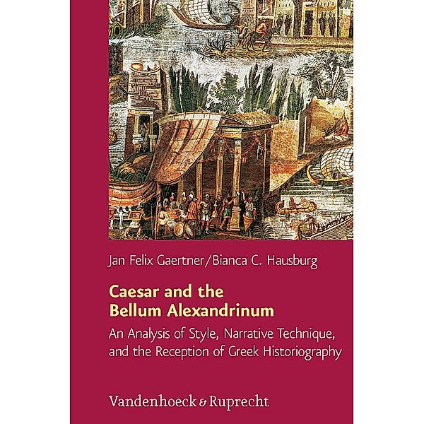 Caesar and the Bellum Alexandrinum, Bianca C. Hausburg, Jan Felix Gaertner