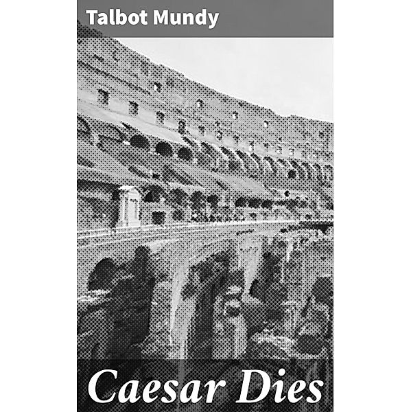 Caesar Dies, Talbot Mundy