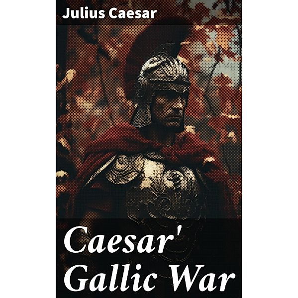 Caesar' Gallic War, Julius Caesar