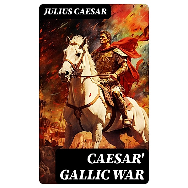 Caesar' Gallic War, Julius Caesar