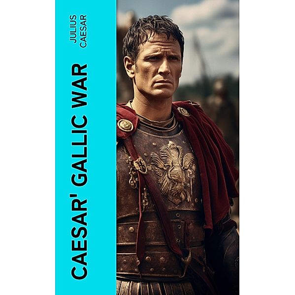 Caesar' Gallic War, Julius Caesar