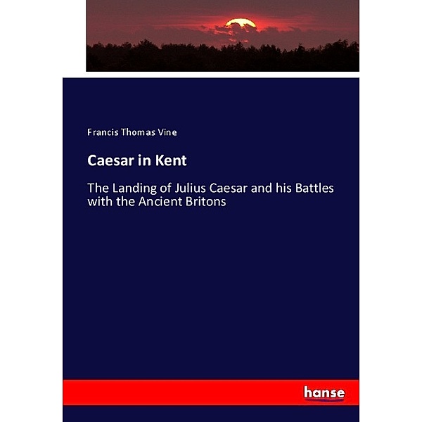 Caesar in Kent, Francis Thomas Vine