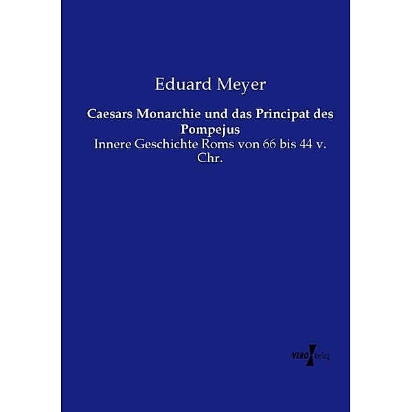 Caesars Monarchie und das Principat des Pompejus, Eduard Meyer