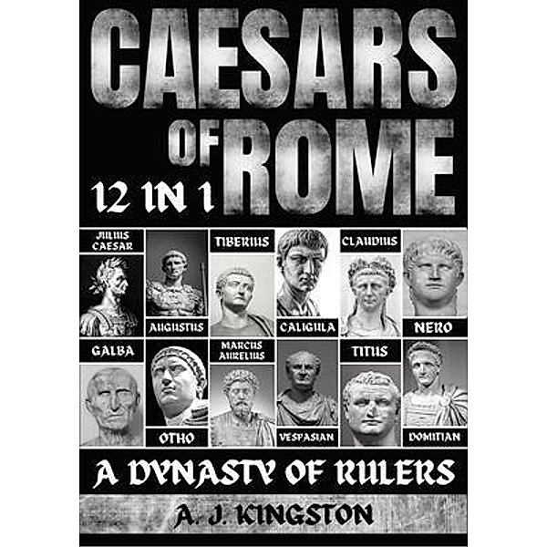 Caesars Of Rome, A. J. Kingston
