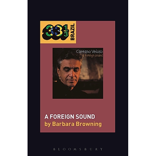 Caetano Veloso's A Foreign Sound / 33 1/3 Brazil, Barbara Browning