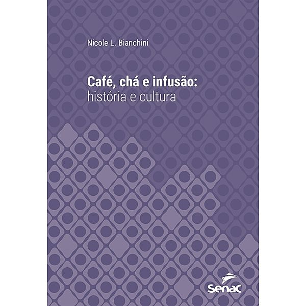 Café, chá e infusão : história e cultura / Série Universitária, Nicole L. Bianchini