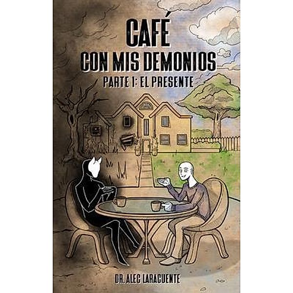 Café con mis demonios. Parte 1, Alec Laracuente