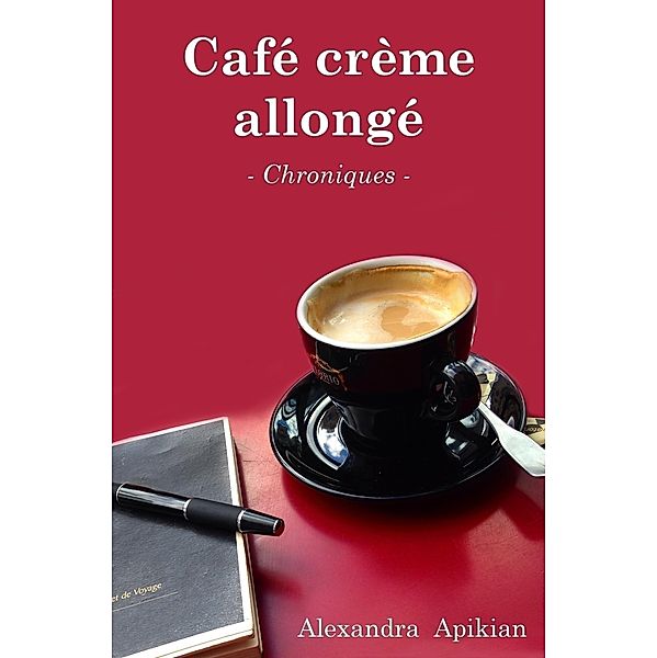 Cafe creme allonge / Librinova, Apikian Alexandra Apikian