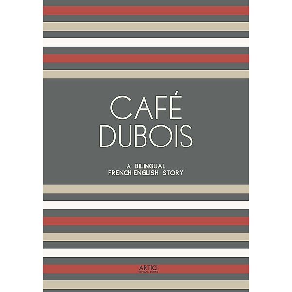 Café Dubois: A Bilingual French-English Story, Artici Bilingual Books