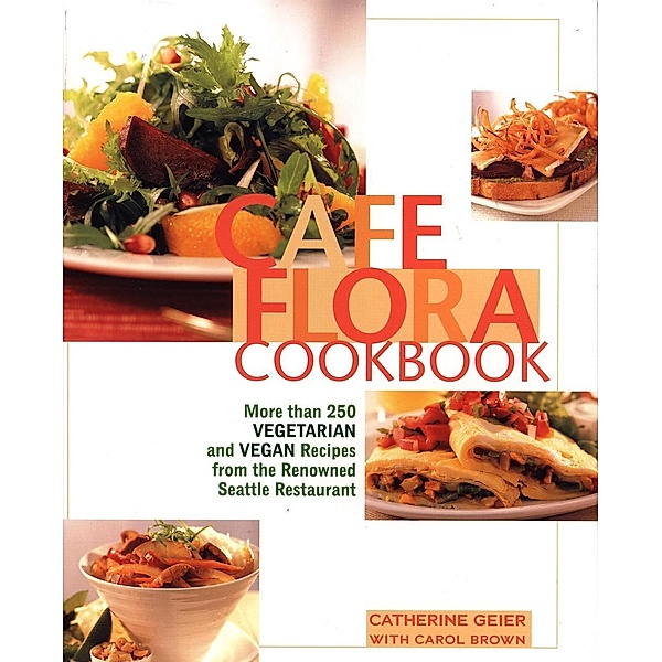 Cafe Flora Cookbook, Catherine Geier, Carol Brown