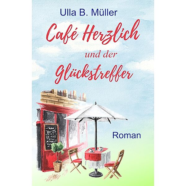 Café Herzlich und der Glückstreffer, Ulla B. Müller