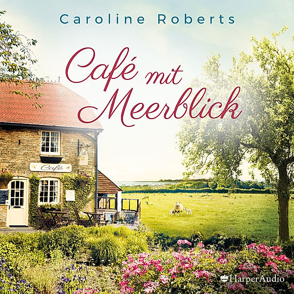 Café mit Meerblick (ungekürzt), Caroline Roberts