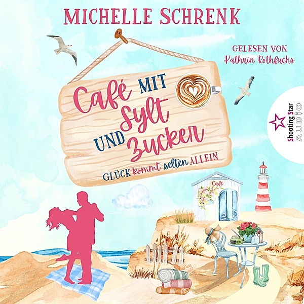 Café mit Sylt und Zucker - 1 - Glück kommt selten allein, Michelle Schrenk