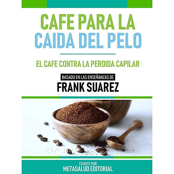 Café Para La Caída Del Pelo - Basado En Las Enseñanzas De Frank Suarez, Metasalud Editorial